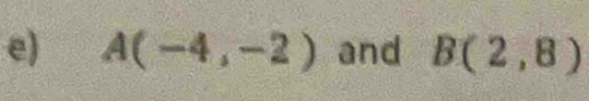 A(-4,-2) and B(2,8)