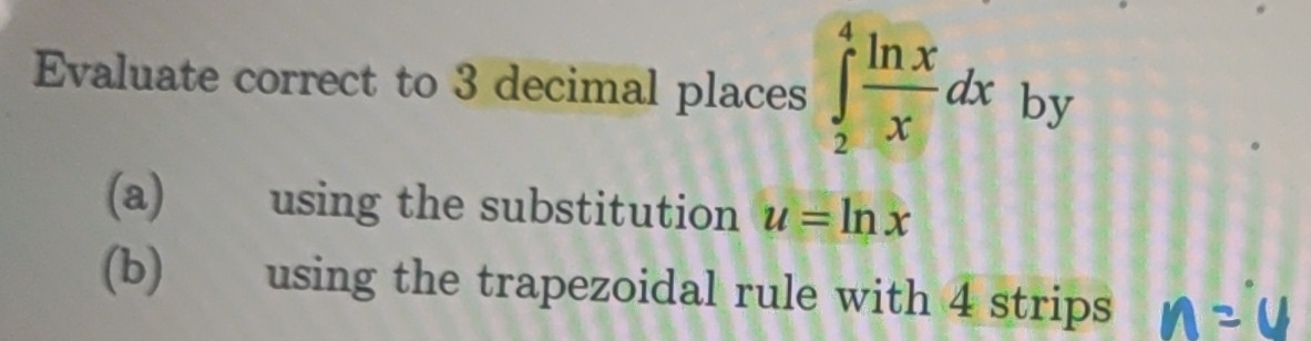 Evaluate correct to 3 decimal places ∈tlimits _2^(4frac ln x)xdx by 
(a) using the substitution u=ln x
(b) using the trapezoidal rule with 4 strips