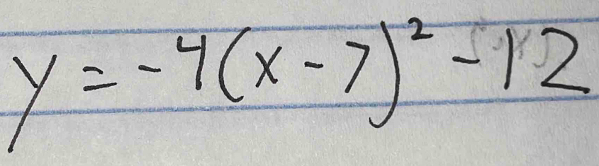 y=-4(x-7)^2-12