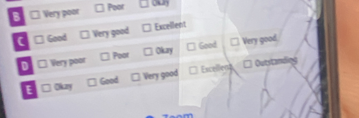 B Very poor Poor Okary
C Good Very good Excellent
Good Very good.
D □ Very poor Poot Okay
E □ Okzry Good Very good Excellent
Outstand