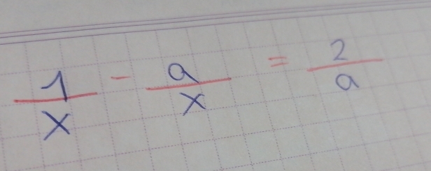  1/x - a/x = 2/a 