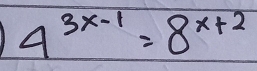 4^(3x-1)=8^(x+2)