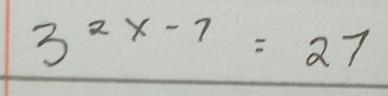 3^(2x-7)=27