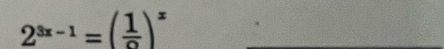 2^(3x-1)=(frac 1^circ )^x