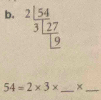 beginarrayr 2| 54/3 | 54/27 endarray
54=2* 3* _×_