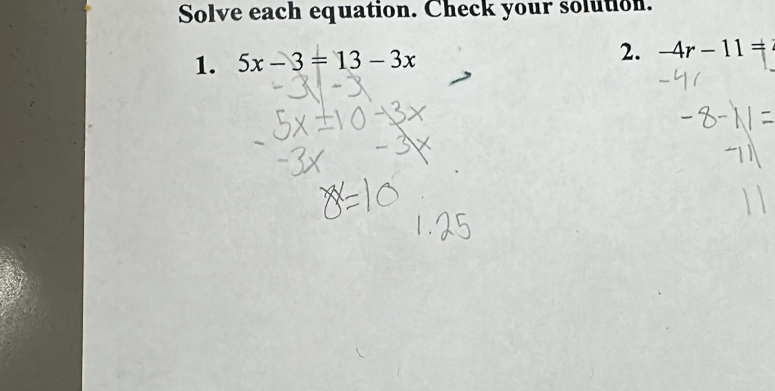 Solve each equation. Check your solution. 
1. 5x-3=13-3x
2. -4r-11=