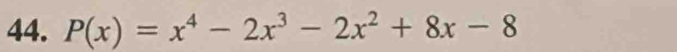 P(x)=x^4-2x^3-2x^2+8x-8