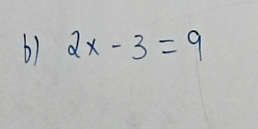 b1 2x-3=9