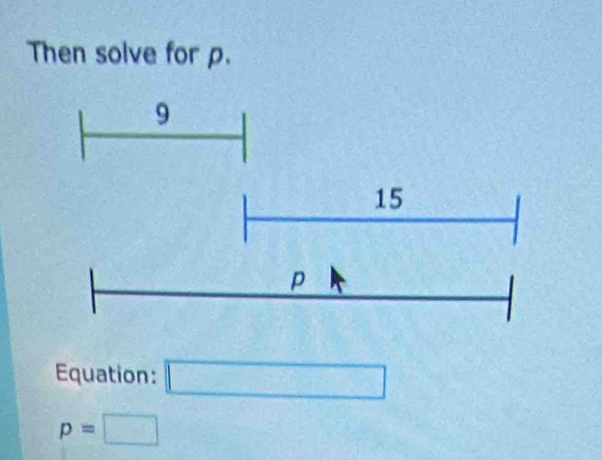 Then solve for p. 
Equation: □
p=□