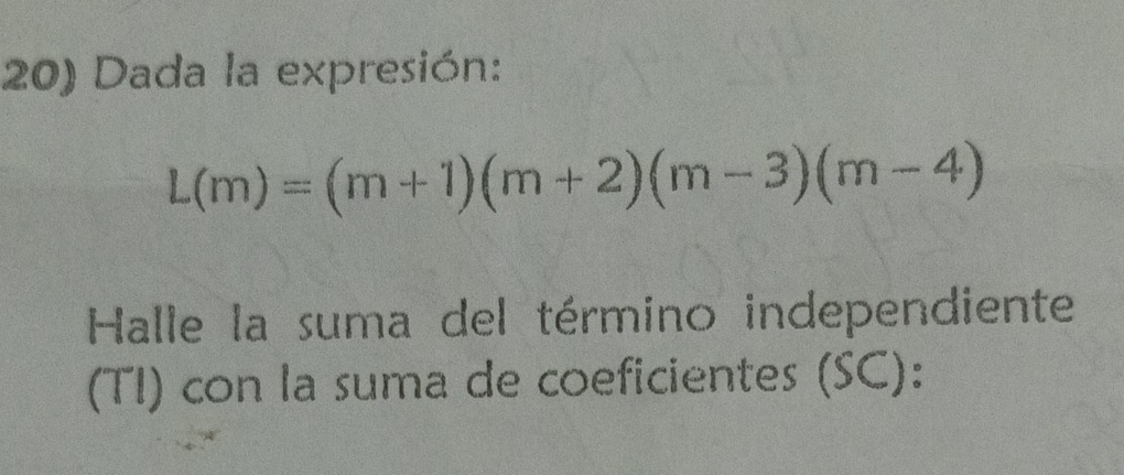 Dada la expresión:
L(m)=(m+1)(m+2)(m-3)(m-4)
Halle la suma del término independiente 
(TI) con la suma de coeficientes (SC):