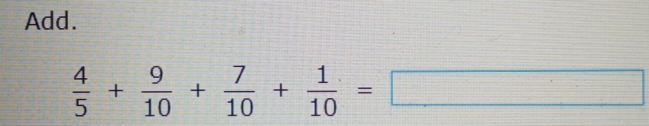 Add.
 4/5 + 9/10 + 7/10 + 1/10 =□