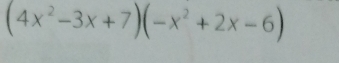 (4x^2-3x+7)(-x^2+2x-6)