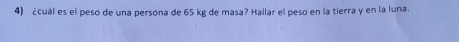 ¿cuál es el peso de una persona de 65 kg de masa? Hallar el peso en la tierra y en la luna.