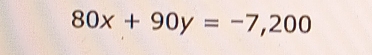 80x+90y=-7,200