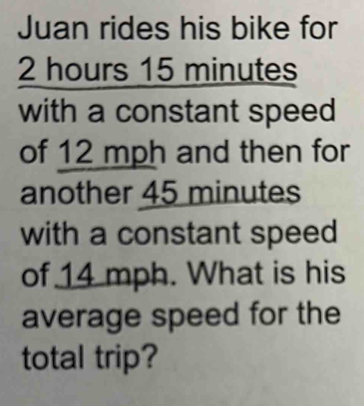 Juan rides his bike for 2 hours 15 minutes with a constant speed of 12 ...