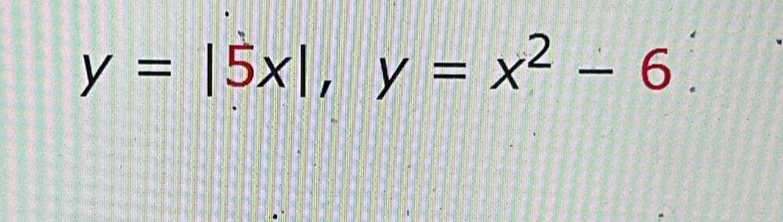 y=|5x|, y=x^2-6