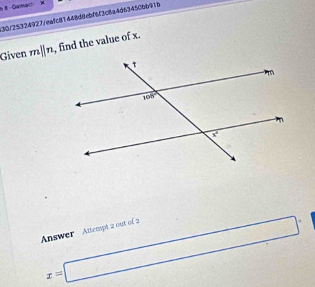 Gamach X
30/25324927/eafc81448d8ebf6f3c8a4d63450bb91b
Given mparallel n , find the value of x.
x=□°
Answer Attempt 2 out of 2
