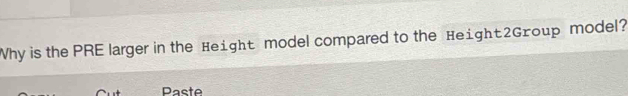 Why is the PRE larger in the Height model compared to the Height2Group model? 
Paste