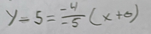 y-5= (-4)/-5 (x+0)