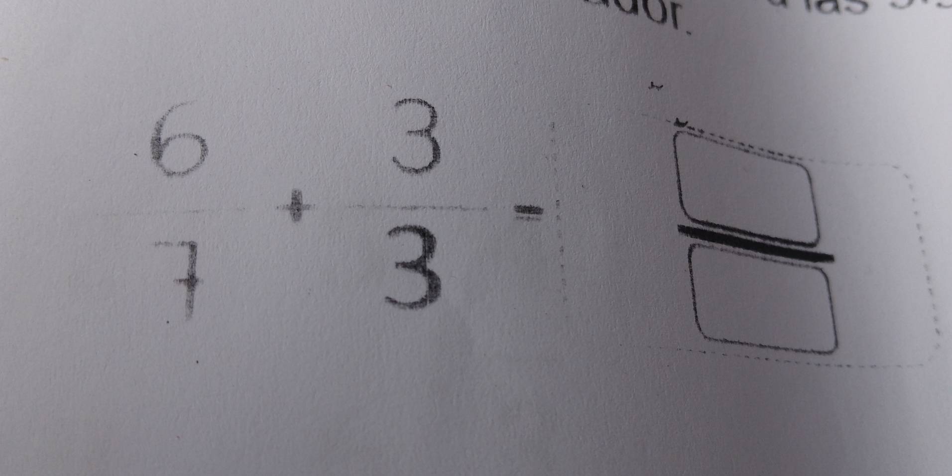 a o r.
 6/7 + 3/3 = □ /□  