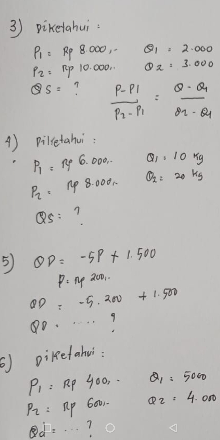 piketahui :
P_1= RP 8.000, Q1=2.000
P_2=np10. ○O0. Q_2=3.000
QS=
frac P-P_1P_2-P_1=frac Q-QP_2-Q_1
A) Dilietahui:
P_1= Rp 6. 000. .
Q_1=10kg
P_2= up 8: 000. Q_2=20kg
QS=
5 QD=-5p+1.500
P=np200,.
QD=-5.200+1.500
QD=·s ·s
⑤ Dikefahui :
P_1 : Rp 400, . Q_1=5000
P_2= Rp 6001
Q_2=4.000
otimes d=·s 1