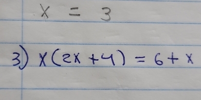 x=3
3 x(2x+4)=6+x