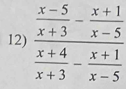 frac  (x-5)/x+3 - (x+1)/x-5  (x+4)/x+3 - (x+1)/x-5 