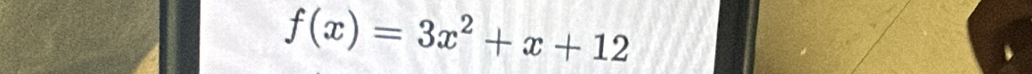 f(x)=3x^2+x+12