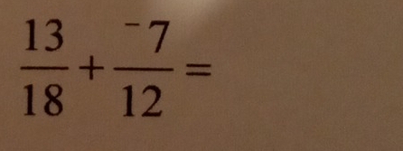  13/18 + (-7)/12 =