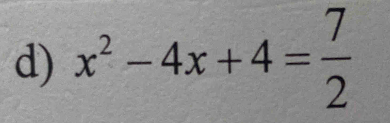 x^2-4x+4= 7/2 