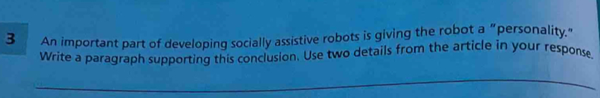 An important part of developing socially assistive robots is giving the robot a “personality.” 
Write a paragraph supporting this conclusion. Use two details from the article in your response.