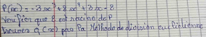 P(x)=-3x^3+8x^2+3x-2
VenuPien que g eo naciho delp 
howves q Crap pa Pa Helhodo do dioioion cullielienan