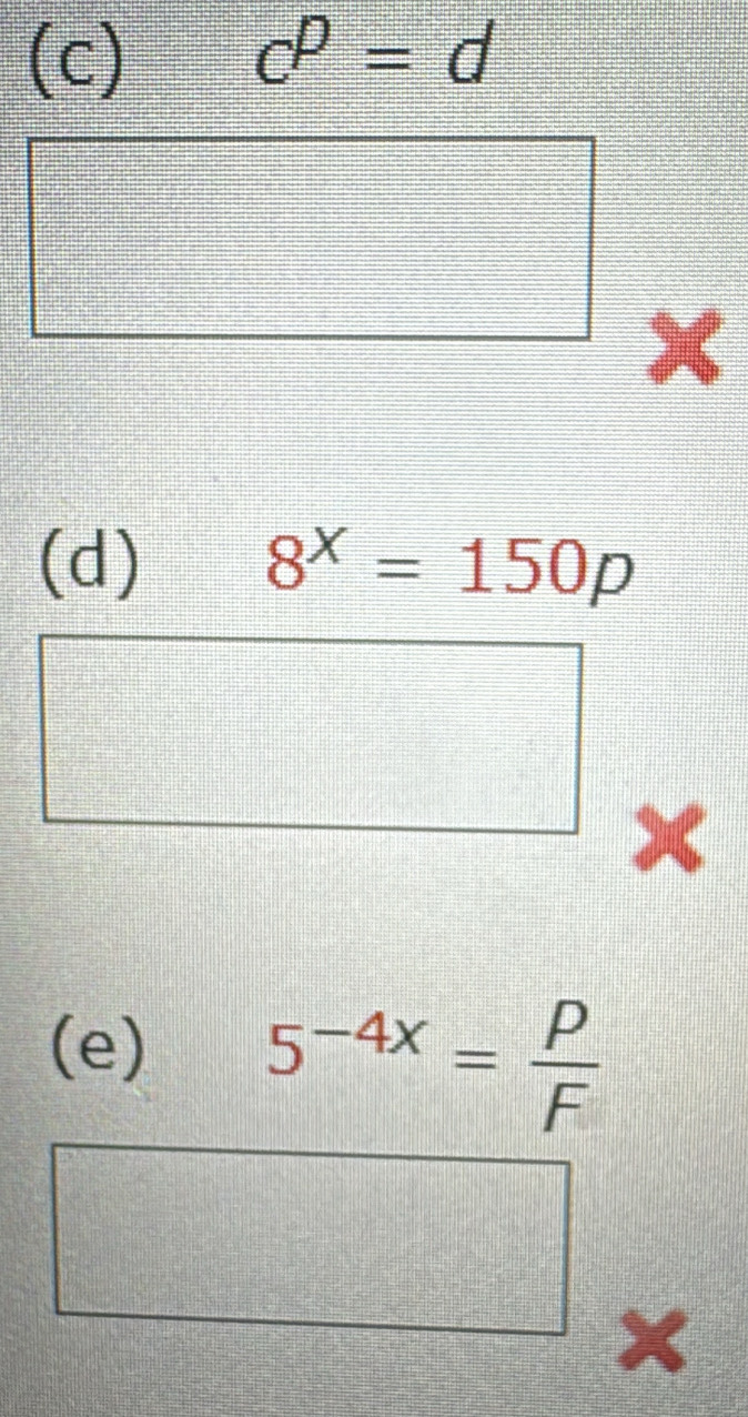 c^p=d
x
(d) 8^x=150p
□ 
(e) 5^(-4x)= P/F 