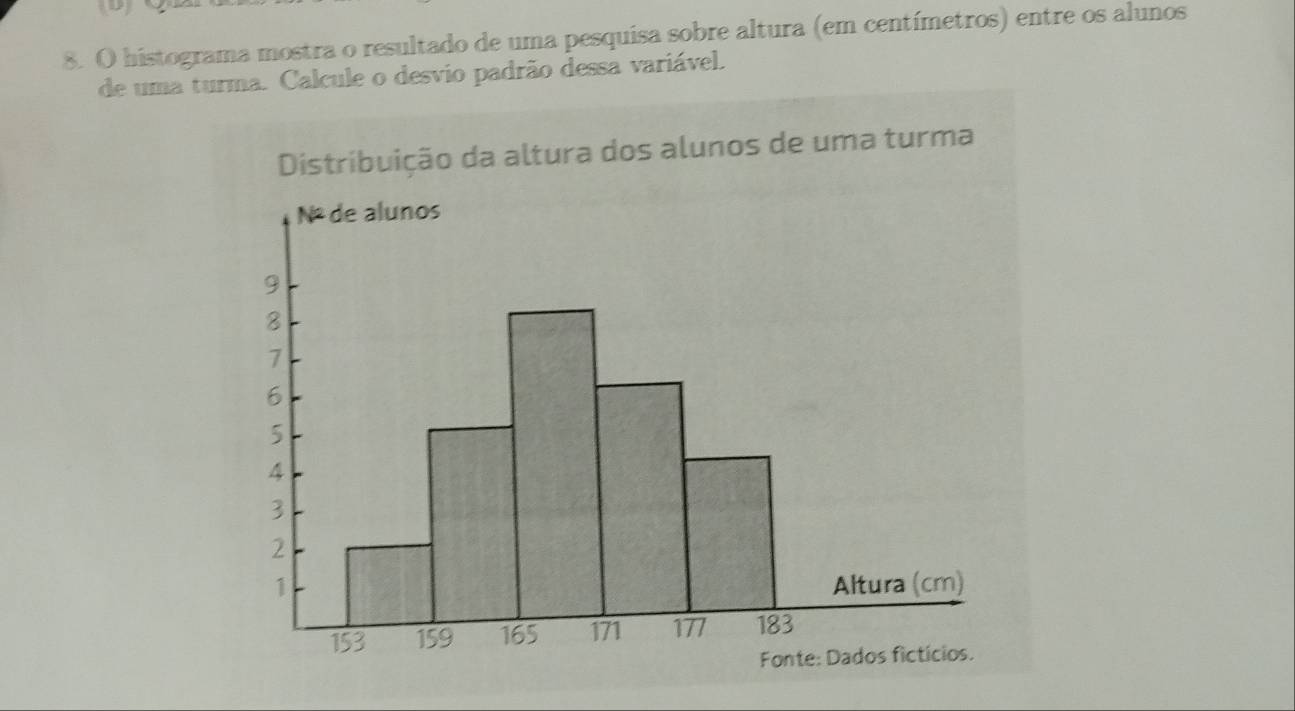 histograma mostra o resultado de uma pesquisa sobre altura (em centímetros) entre os alunos 
de uma turma. Calcule o desvio padrão dessa variável. 
Distribuição da altura dos alunos de uma turma