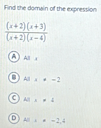 Find the domain of the expression
A Allx
B All x!= -2
C All x!= 4
D A||x!= -2,4