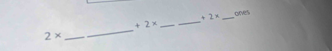 +2* _ones 
_ 
__ +2*
2* _