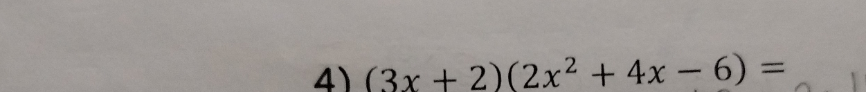 (3x+2)(2x^2+4x-6)=