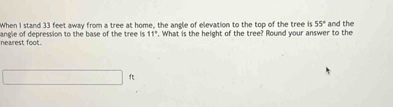 Solved: When I stand 33 feet away from a tree at home, the angle of ...