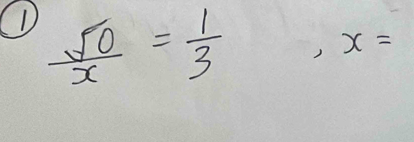  sqrt(0)/x = 1/3 
) x=