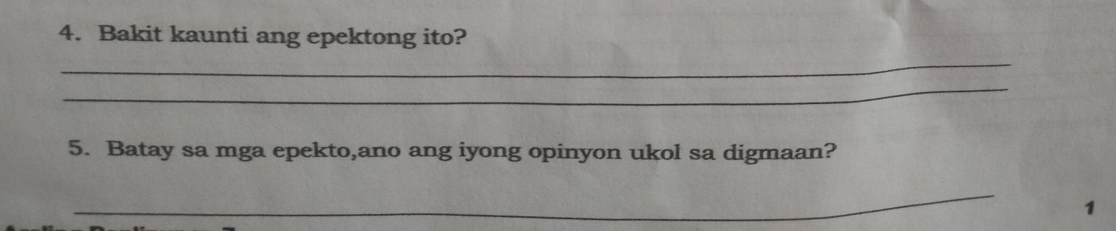 Bakit kaunti ang epektong ito? 
_ 
_ 
5. Batay sa mga epekto,ano ang iyong opinyon ukol sa digmaan? 
_ 
1