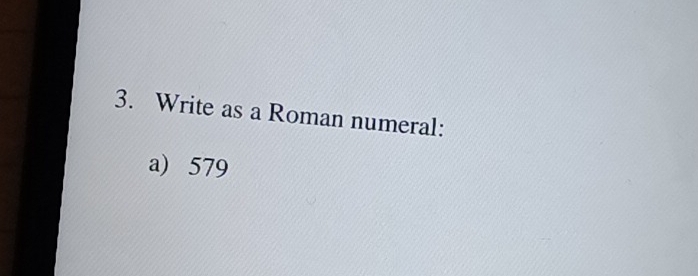 Write as a Roman numeral: 
a) 579