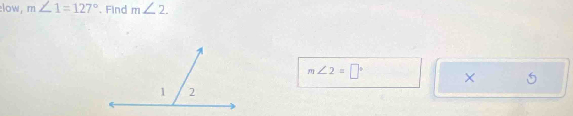 low, m∠ 1=127° 、 Find m∠ 2.
m∠ 2=□°
×