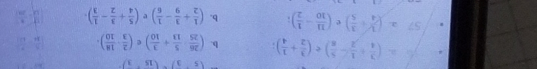 (53)153
a. ( 3/4 + 1/2 - 5/8 )/ ( 3/2 + 1/4 );
b. ( 26/25 ·  5/13 + 3/10 ) e ( 2/3 ·  18/10 ). 
57 ( 1/4 + 3/5 ) e ( 11/10 - 1/2 )
b. ( 1/2 + 3/9 - 1/6 ) e ( 5/4 + 3/2 - 1/3 ).