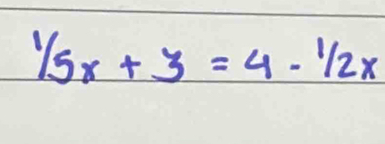 1/_5x+3=4-^1/_2x