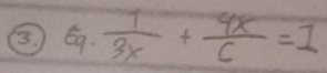 frac 1. 1/3x + 4x/6 =1