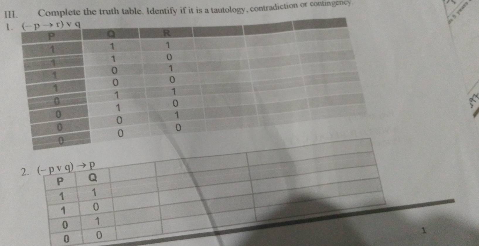 Complete the truth table. Identify if it is a tautology, contradiction or contingency.
5 year
1
2. (-pvee q)to p
P Q
1 1
1 0
0 1
0 0
1