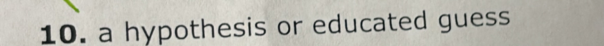 a hypothesis or educated guess