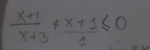  (x+1)/x+3 + (x+1)/1 ≤ 0