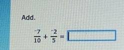 Add.
 (-7)/10 + (-2)/5 =□