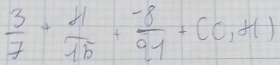  3/7 + 4/15 + (-8)/91 +(c,d1)